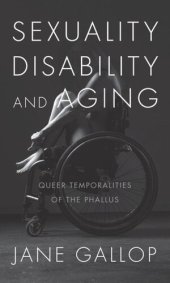 book Sexuality, Disability, and Aging: Queer Temporalities of the Phallus