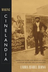 book Making Cinelandia: American Films and Mexican Film Culture before the Golden Age