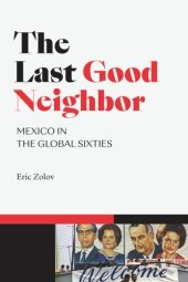 book The Last Good Neighbor: Mexico in the Global Sixties