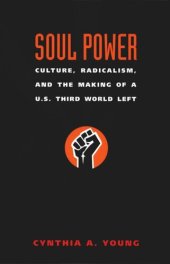 book Soul Power: Culture, Radicalism, and the Making of a U.S. Third World Left