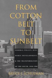 book From Cotton Belt to Sunbelt: Federal Policy, Economic Development, and the Transformation of the South 1938–1980