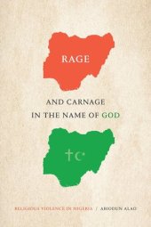 book Rage and Carnage in the Name of God: Religious Violence in Nigeria