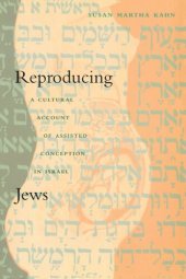 book Reproducing Jews: A Cultural Account of Assisted Conception in Israel