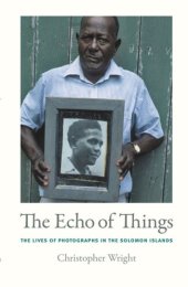 book The Echo of Things: The Lives of Photographs in the Solomon Islands