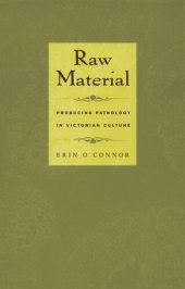 book Raw Material: Producing Pathology in Victorian Culture