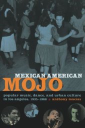 book Mexican American Mojo: Popular Music, Dance, and Urban Culture in Los Angeles, 1935–1968