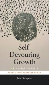 book Self-Devouring Growth: A Planetary Parable as Told from Southern Africa