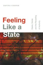 book Feeling Like a State: Desire, Denial, and the Recasting of Authority