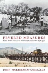 book Fevered Measures: Public Health and Race at the Texas-Mexico Border, 1848–1942