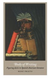 book Body of Writing: Figuring Desire in Spanish American Literature