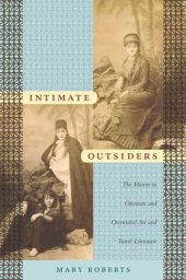 book Intimate Outsiders: The Harem in Ottoman and Orientalist Art and Travel Literature