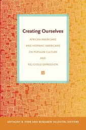 book Creating Ourselves: African Americans and Hispanic Americans on Popular Culture and Religious Expression