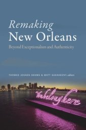 book Remaking New Orleans: Beyond Exceptionalism and Authenticity