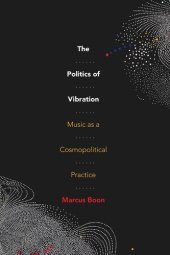 book The Politics of Vibration: Music as a Cosmopolitical Practice