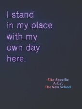 book I Stand in My Place With My Own Day Here: Site-Specific Art at The New School