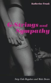 book G-Strings and Sympathy: Strip Club Regulars and Male Desire