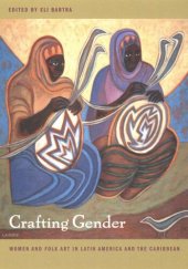 book Crafting Gender: Women and Folk Art in Latin America and the Caribbean