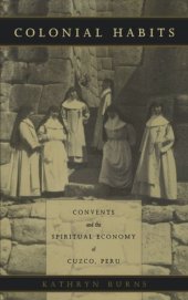 book Colonial Habits: Convents and the Spiritual Economy of Cuzco, Peru