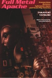 book Full Metal Apache: Transactions Between Cyberpunk Japan and Avant-Pop America