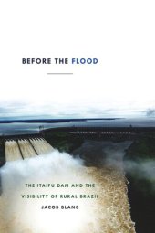 book Before the Flood: The Itaipu Dam and the Visibility of Rural Brazil