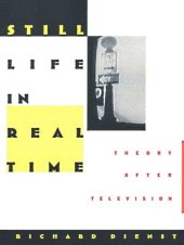 book Still Life in Real Time: Theory After Television