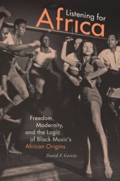 book Listening for Africa: Freedom, Modernity, and the Logic of Black Music's African Origins