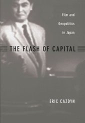 book The Flash of Capital: Film and Geopolitics in Japan