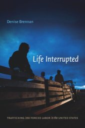 book Life Interrupted: Trafficking into Forced Labor in the United States