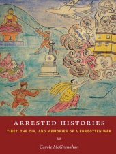 book Arrested Histories: Tibet, the CIA, and Memories of a Forgotten War