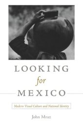 book Looking for Mexico: Modern Visual Culture and National Identity