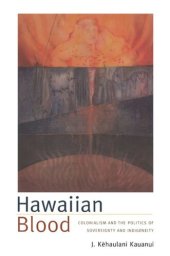 book Hawaiian Blood: Colonialism and the Politics of Sovereignty and Indigeneity