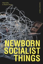 book Newborn Socialist Things: Materiality in Maoist China