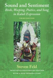 book Sound and Sentiment: Birds, Weeping, Poetics, and Song in Kaluli Expression, 3rd edition with a new introduction by the author