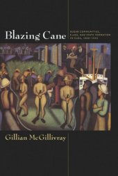 book Blazing Cane: Sugar Communities, Class, and State Formation in Cuba, 1868–1959