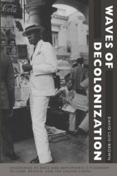 book Waves of Decolonization: Discourses of Race and Hemispheric Citizenship in Cuba, Mexico, and the United States