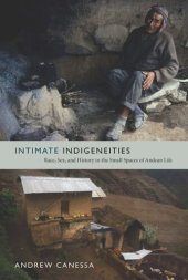 book Intimate Indigeneities: Race, Sex, and History in the Small Spaces of Andean Life