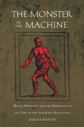 book The Monster in the Machine: Magic, Medicine, and the Marvelous in the Time of the Scientific Revolution