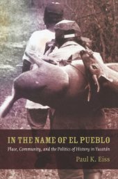 book In the Name of El Pueblo: Place, Community, and the Politics of History in Yucatán