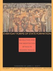 book Everyday Forms of State Formation: Revolution and the Negotiation of Rule in Modern Mexico