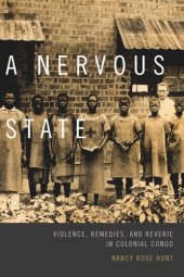 book A Nervous State: Violence, Remedies, and Reverie in Colonial Congo