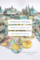 book Crossing Empires: Taking U.S. History into Transimperial Terrain