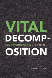 book Vital Decomposition: Soil Practitioners and Life Politics