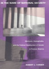 book In the Name of National Security: Hitchcock, Homophobia, and the Political Construction of Gender in Postwar America