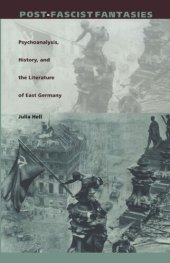 book Post-Fascist Fantasies: Psychoanalysis, History, and the Literature of East Germany