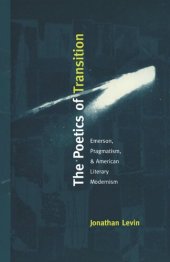 book The Poetics of Transition: Emerson, Pragmatism, and American Literary Modernism