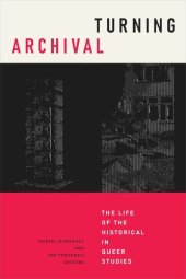 book Turning Archival: The Life of the Historical in Queer Studies