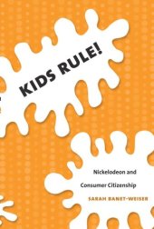 book Kids Rule!: Nickelodeon and Consumer Citizenship