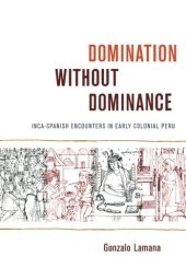 book Domination without Dominance: Inca-Spanish Encounters in Early Colonial Peru