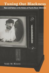 book Tuning Out Blackness: Race and Nation in the History of Puerto Rican Television