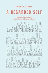 book A Regarded Self: Caribbean Womanhood and the Ethics of Disorderly Being